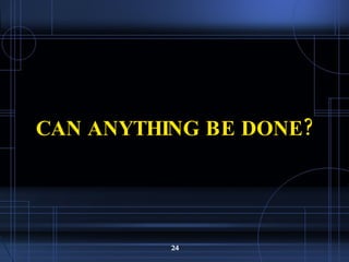 CAN ANYTHING BE DONE? 
