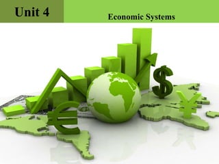 Unit 4 Economic Systems
 