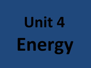 Unit 4
Energy
 