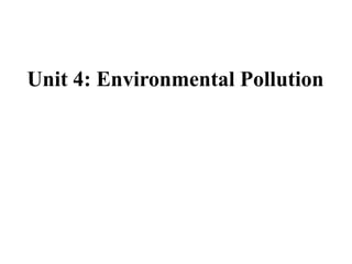 Unit 4: Environmental Pollution
 