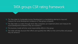 TATA groups CSR rating framework
 The Tata index for Sustainable Human Development is a trendsetting attempt to map and
m...