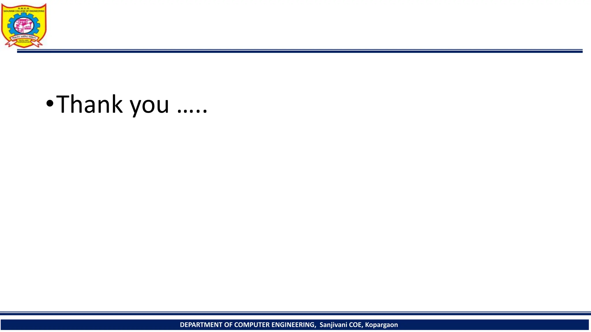 •Thank you …..
DEPARTMENT OF COMPUTER ENGINEERING, Sanjivani COE, Kopargaon
 