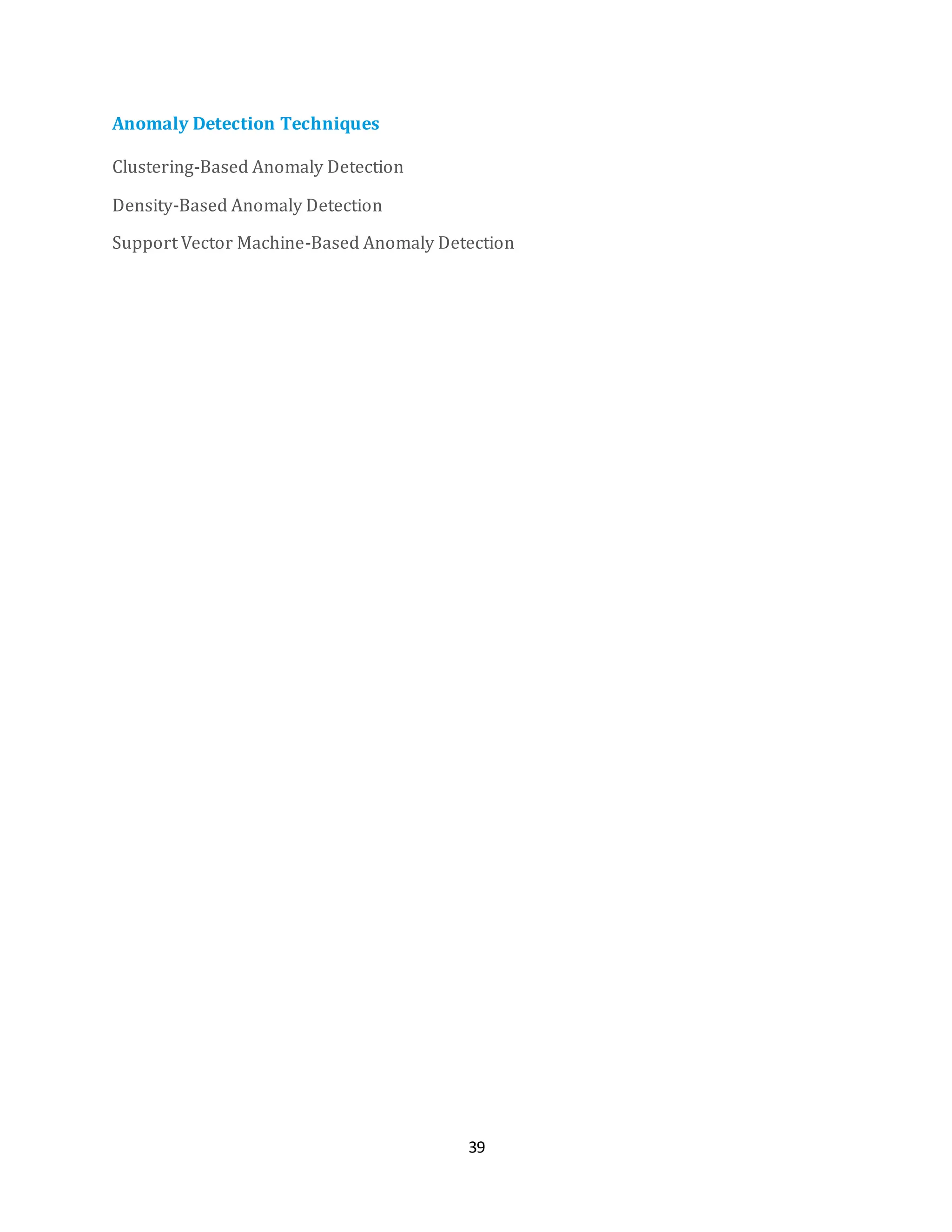 39
Anomaly Detection Techniques
Clustering-Based Anomaly Detection
Density-Based Anomaly Detection
Support Vector Machine-Based Anomaly Detection
 