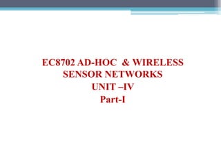 EC8702 AD-HOC & WIRELESS
SENSOR NETWORKS
UNIT –IV
Part-I
 