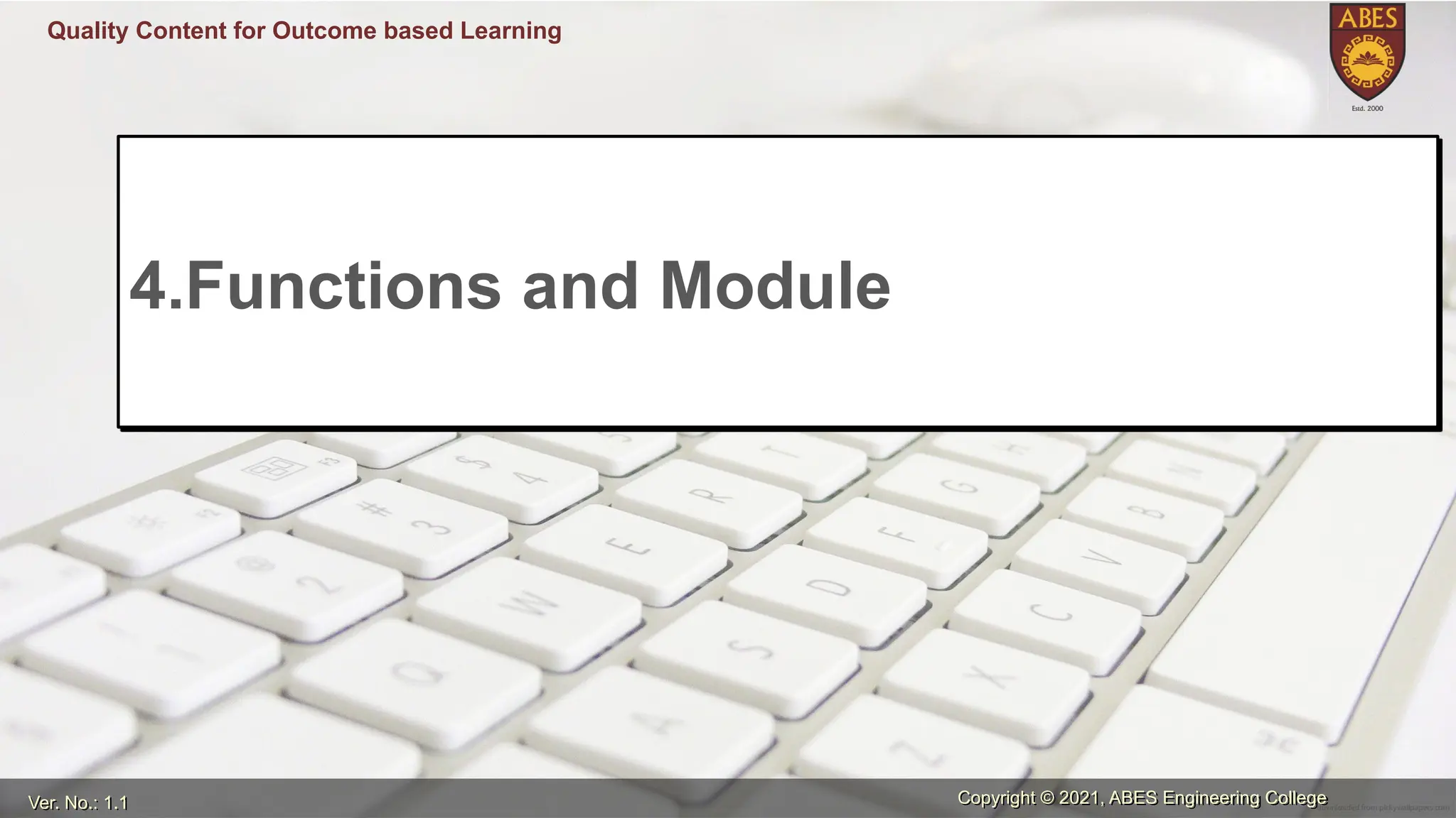 Ver. No.: 1.1 Copyright © 2021, ABES Engineering College
Quality Content for Outcome based Learning
4.Functions and Module
 