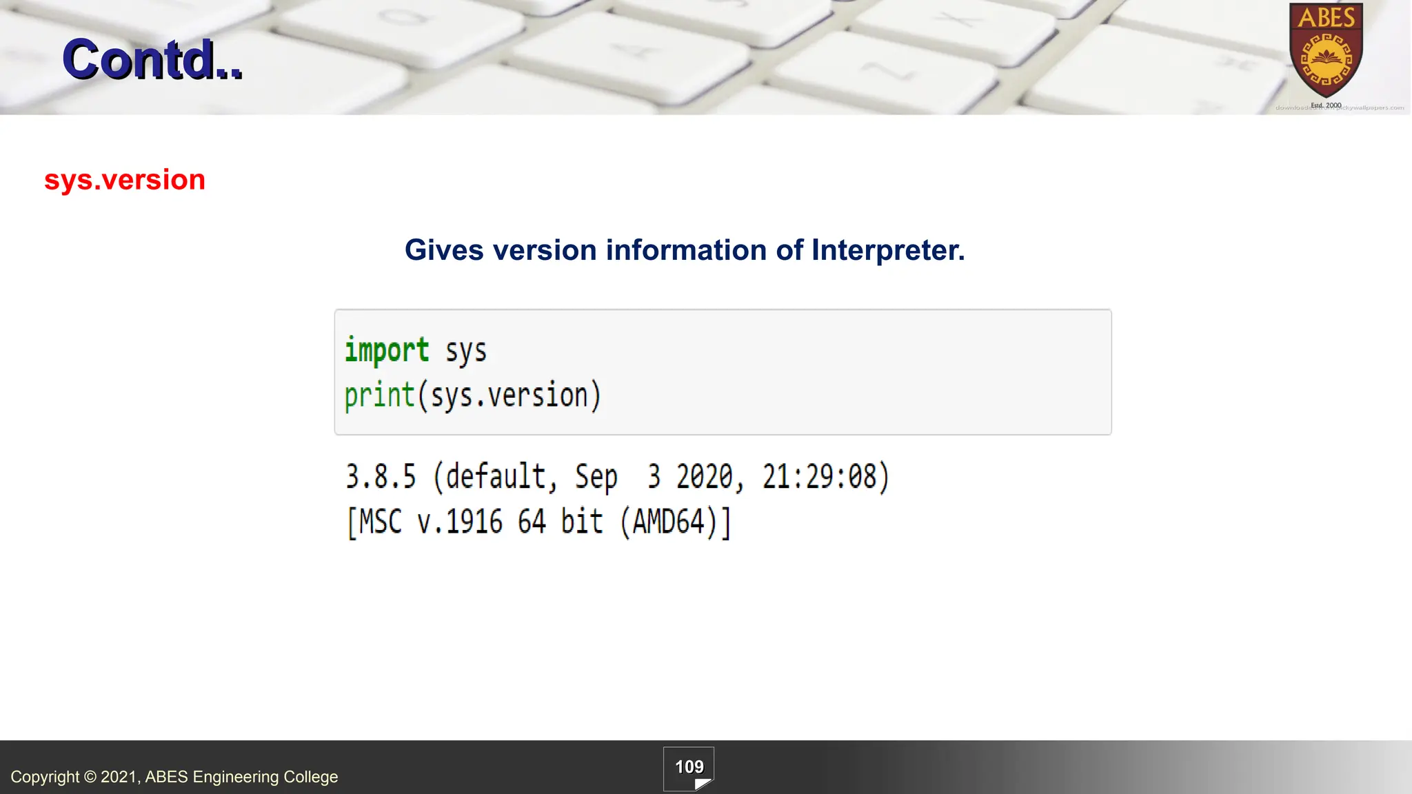 Copyright © 2021, ABES Engineering College
109
Contd..
sys.version
Gives version information of Interpreter.
 