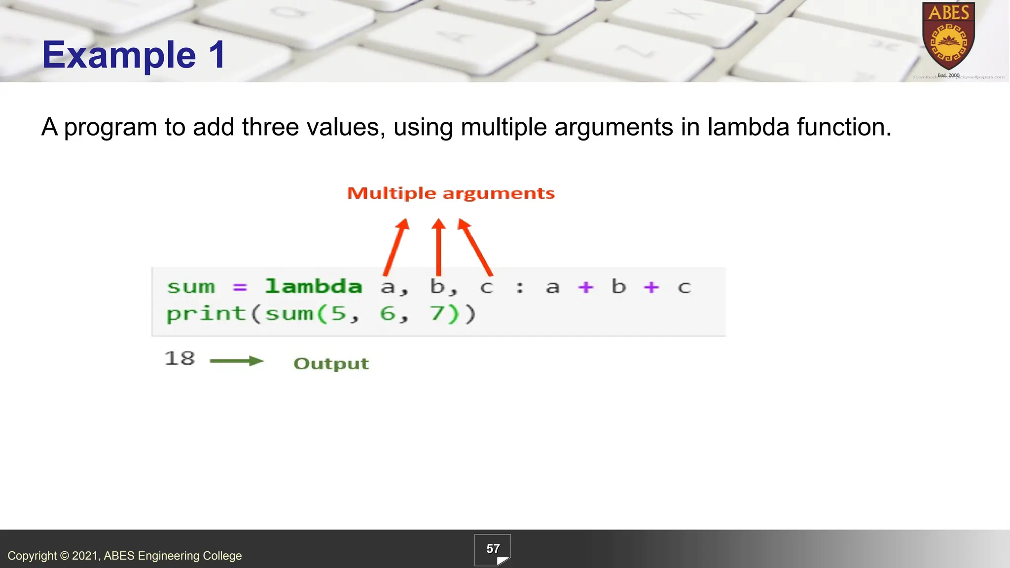 Copyright © 2021, ABES Engineering College
57
Example 1
A program to add three values, using multiple arguments in lambda function.
 