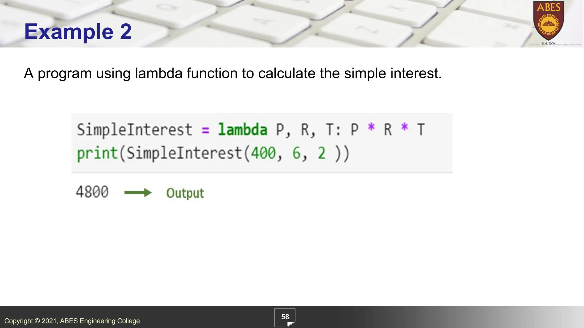 Copyright © 2021, ABES Engineering College
58
Example 2
A program using lambda function to calculate the simple interest.
 