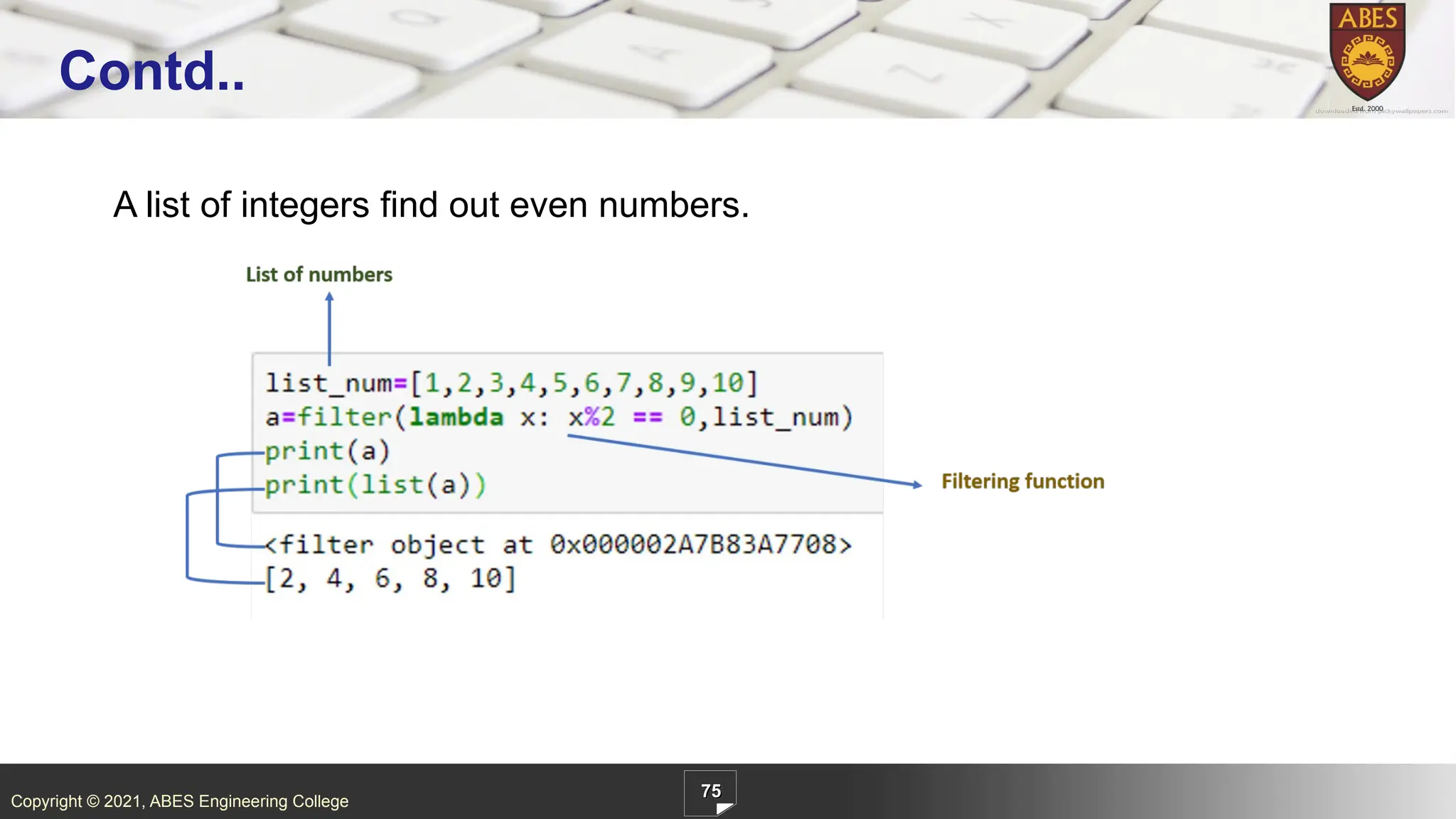 Copyright © 2021, ABES Engineering College
A list of integers find out even numbers.
75
Contd..
 
