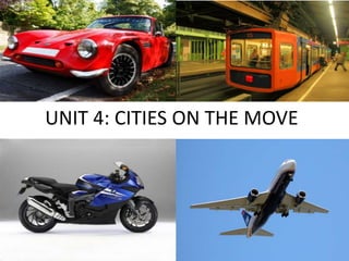 UNIT 4: CITIES ON THE MOVE
 