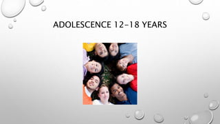 ADOLESCENCE 12-18 YEARS
 