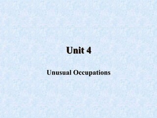 Unit 4 Unusual Occupations 