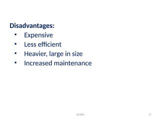EE2802 17
Disadvantages:
• Expensive
• Less efficient
• Heavier, large in size
• Increased maintenance
 