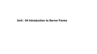 Unit : 04 Introduction to Server Farms
 
