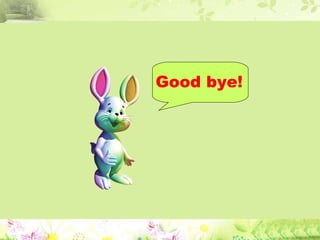 Good bye! 