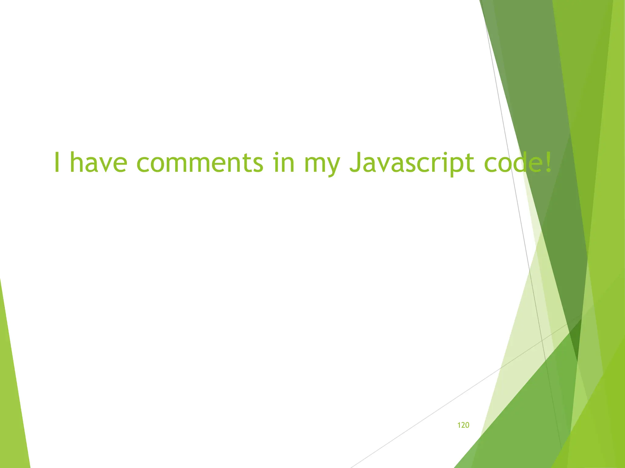 I have comments in my Javascript code!
120
 