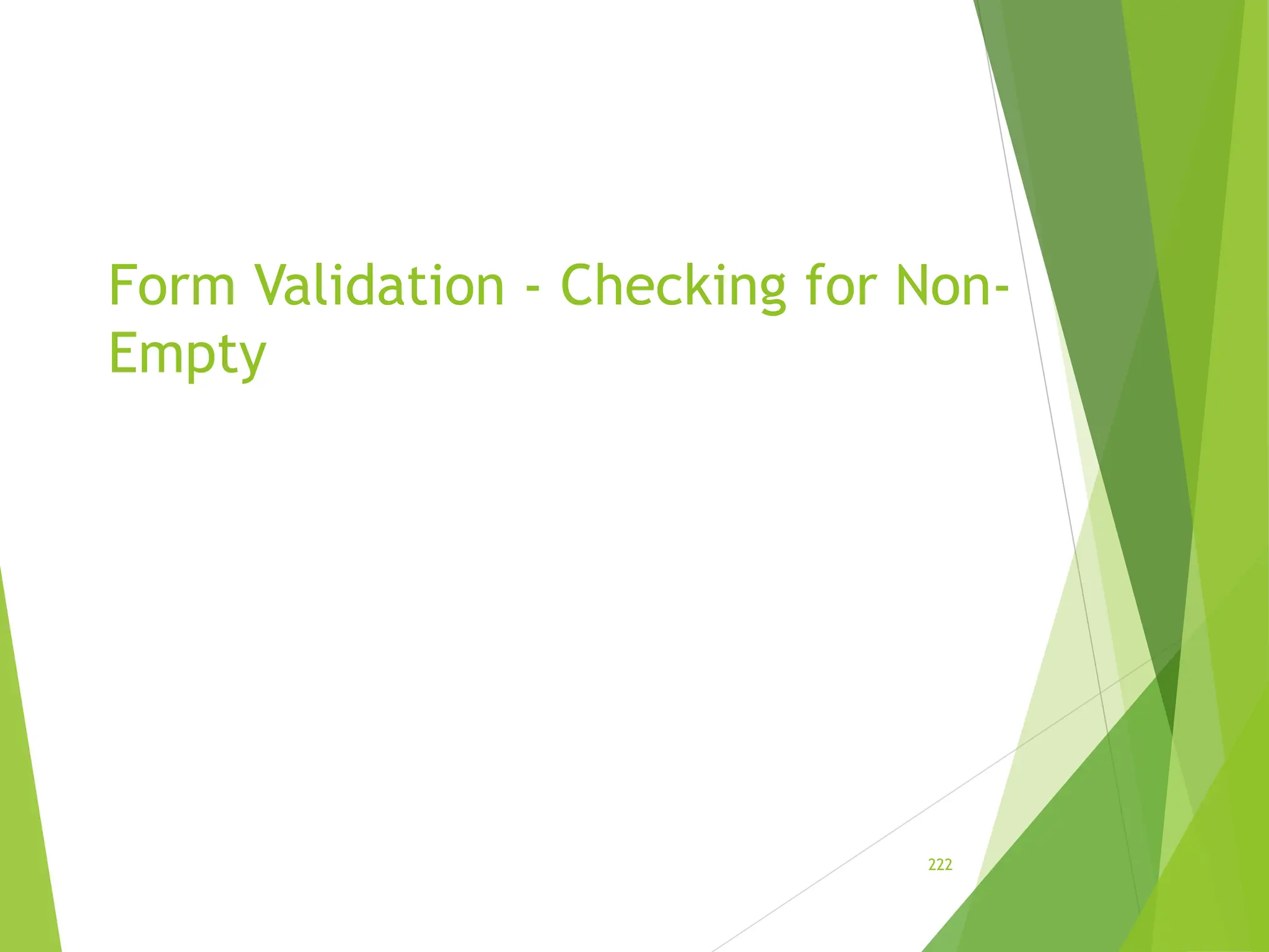 Form Validation - Checking for Non-
Empty
222
 