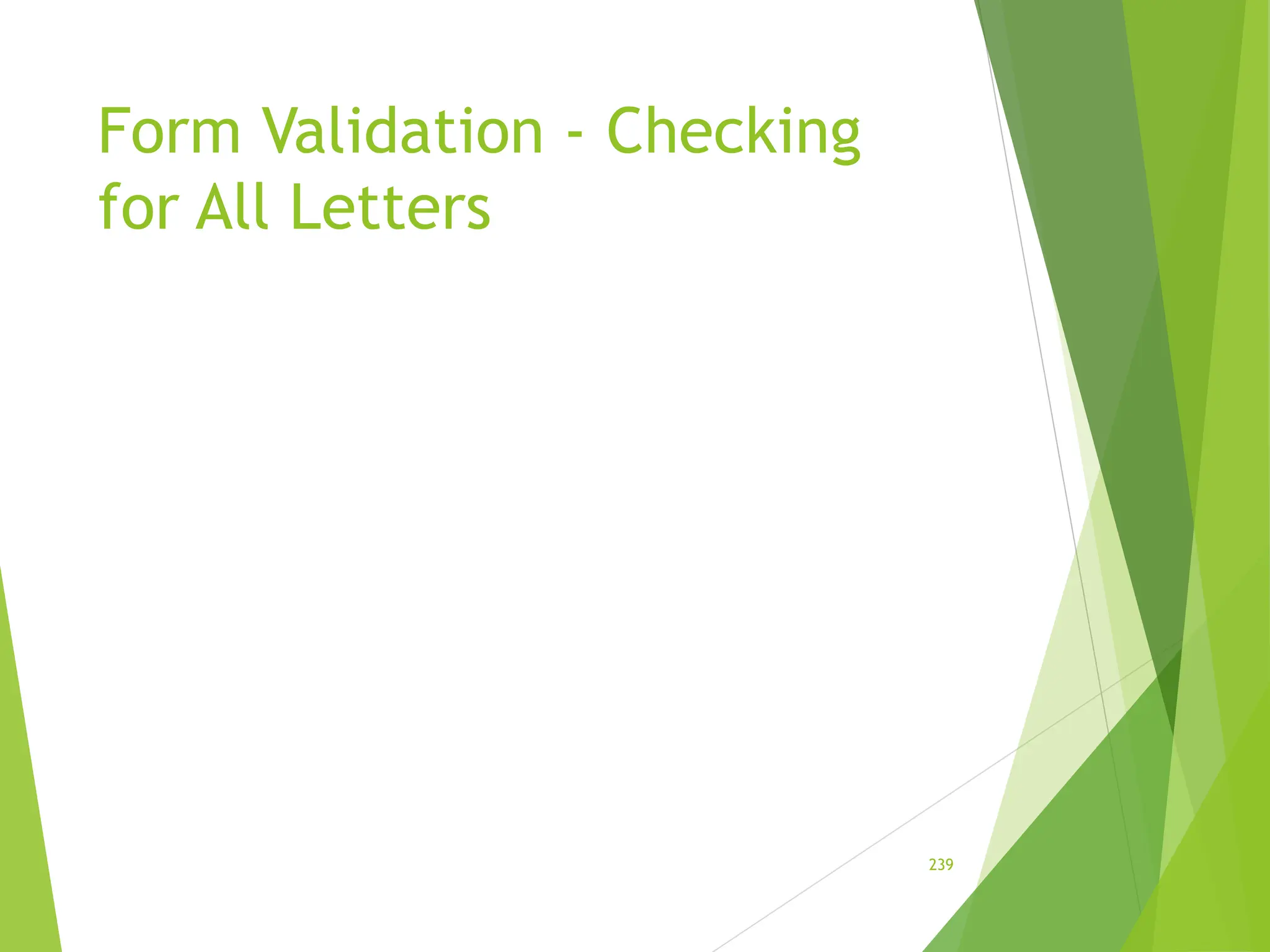 Form Validation - Checking
for All Letters
239
 