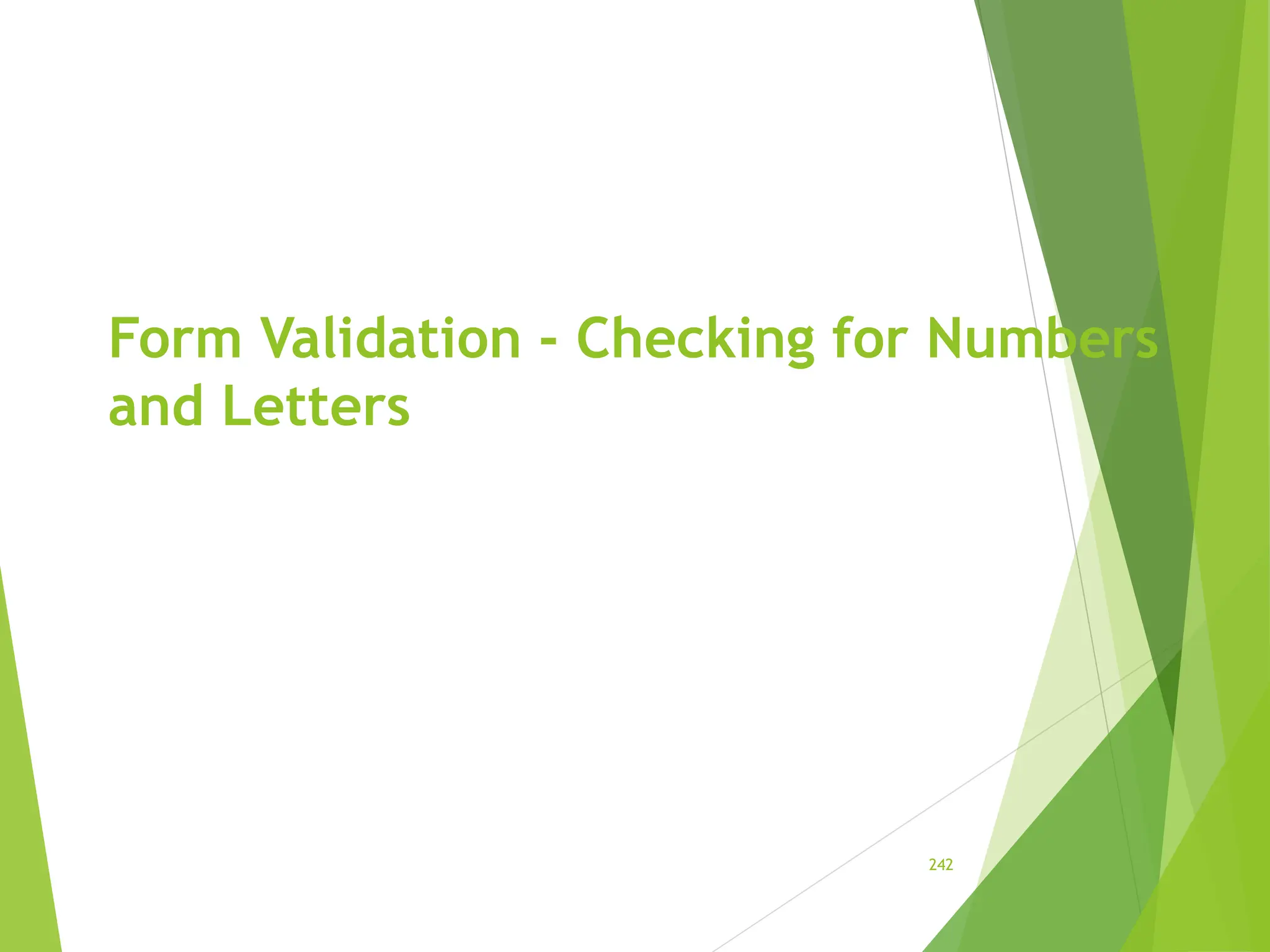 Form Validation - Checking for Numbers
and Letters
242
 