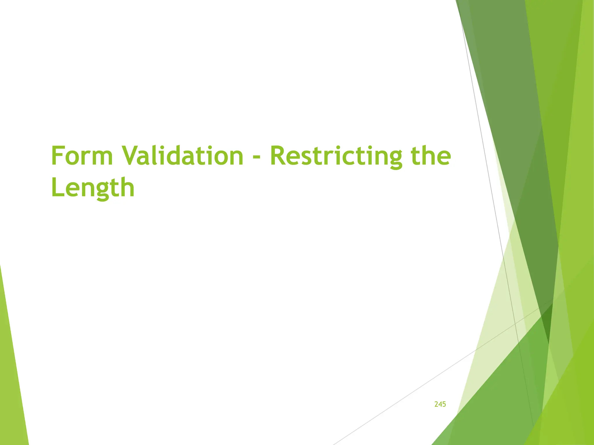 Form Validation - Restricting the
Length
245
 