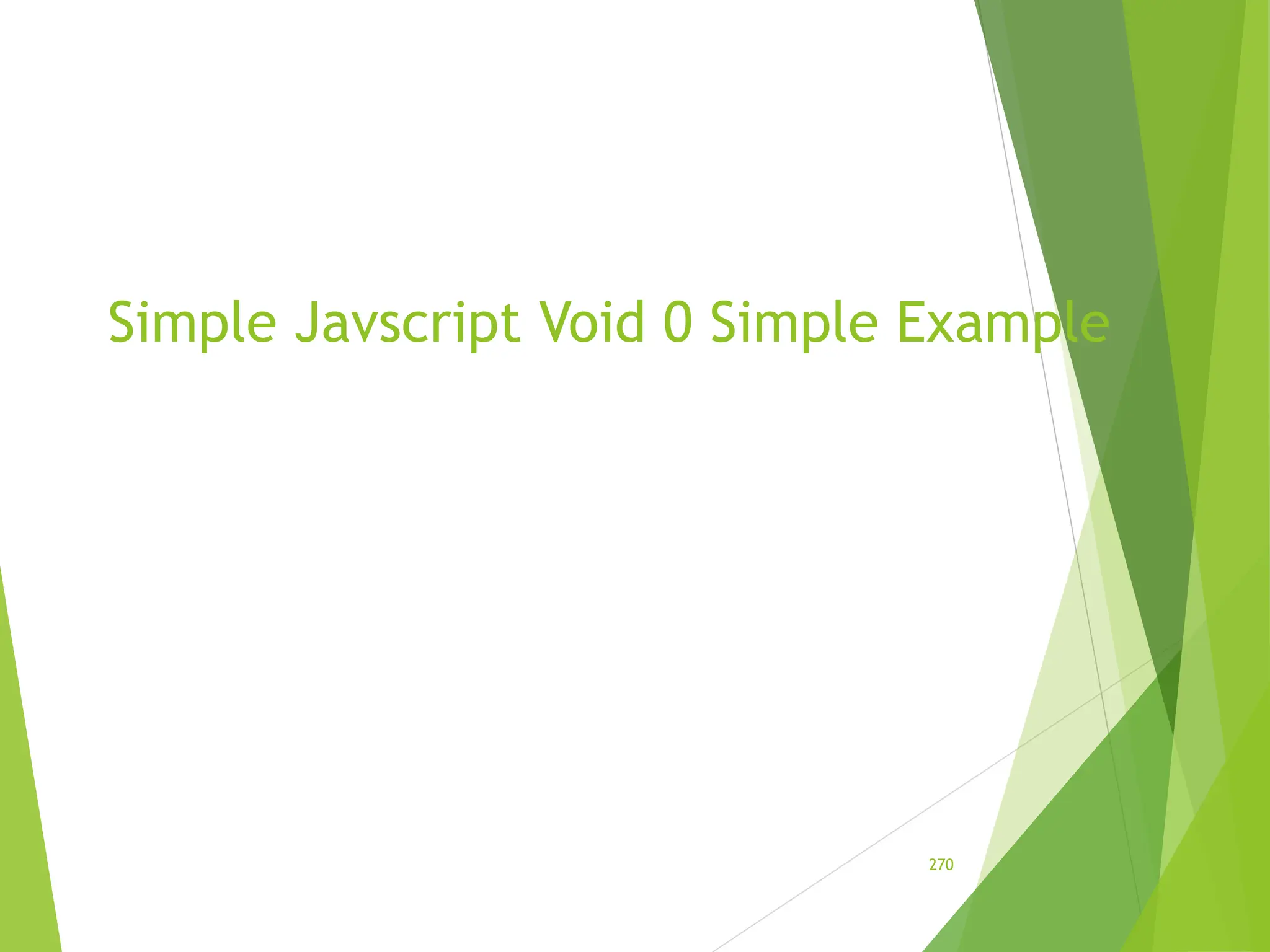 Simple Javscript Void 0 Simple Example
270
 
