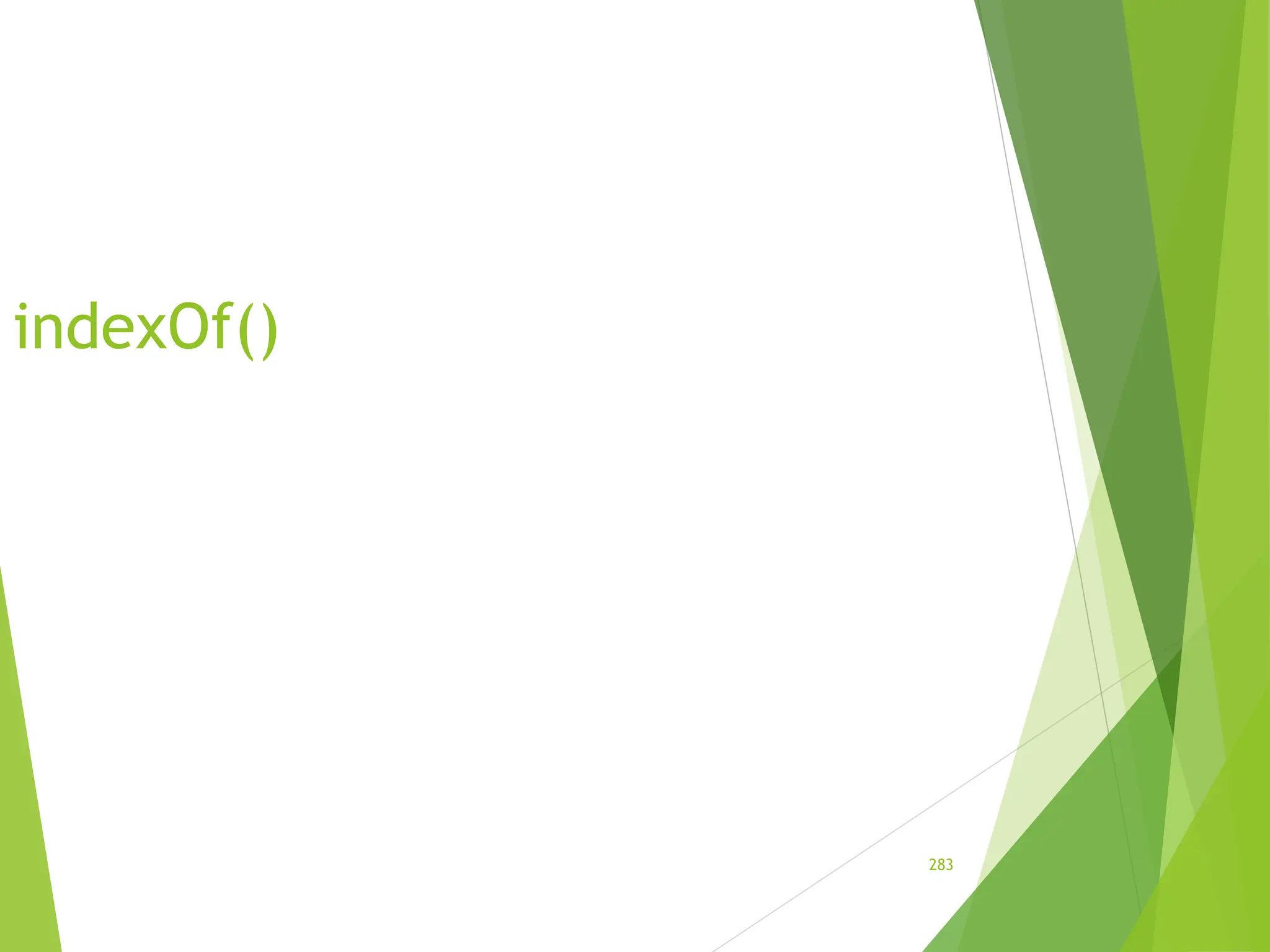 indexOf()
283
 
