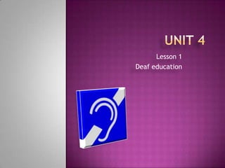 Lesson 1
Deaf education
 