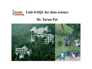 Unit-4:SQL for data science
Dr. Tarun Pal
 