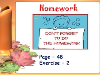 Homework




Page – 48
Exercise – 2
 