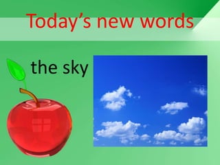 Today’s new words

the sky
 