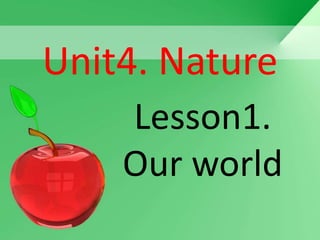 Unit4. Nature
    Lesson1.
    Our world
 