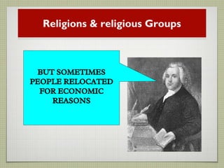 Religions & religious Groups
BUT SOMETIMES
PEOPLE RELOCATED
FOR ECONOMIC
REASONS
 