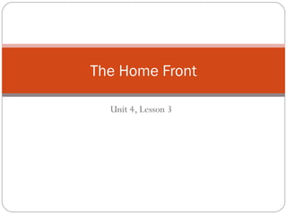 The Home Front

  Unit 4, Lesson 3
 