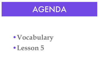 AGENDA Vocabulary Lesson 5 