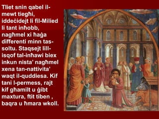 Tliet snin qabel il-
mewt tiegħi,
iddeċidejt li fil-Milied
li tant inħobb,
nagħmel xi ħaġa
differenti minn tas-
soltu. Staqsejt lill-
isqof tal-inħawi biex
inkun nista’ nagħmel
xena tan-nattivita’
waqt il-quddiesa. Kif
tani l-permess, rajt
kif għamilt u ġibt
maxtura, ftit tiben ,
baqra u ħmara wkoll.
 
