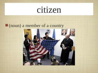 citizen
(noun) a member of a country
 
