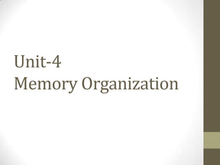 Unit-4
Memory Organization
 