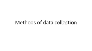 Methods of data collection
 