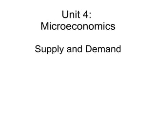 Supply and Demand Unit 4:  Microeconomics 