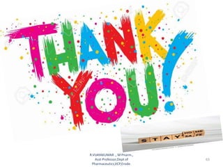 R.VIJAYAKUMAR ., M Pharm.,
Asst Professor,Dept of
Pharmaceutics,VCP,Erode.
63
 