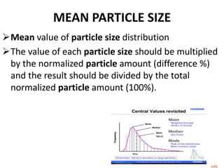 MEAN PARTICLE SIZE
Mean value of particle size distribution
The value of each particle size should be multiplied
by the normalized particle amount (difference %)
and the result should be divided by the total
normalized particle amount (100%).
R.VIJAYAKUMAR ., M Pharm.,
Asst Professor,Dept of Pharmaceutics,VCP,Erode.
9
 