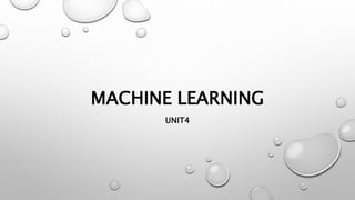 MACHINE LEARNING
UNIT4
 