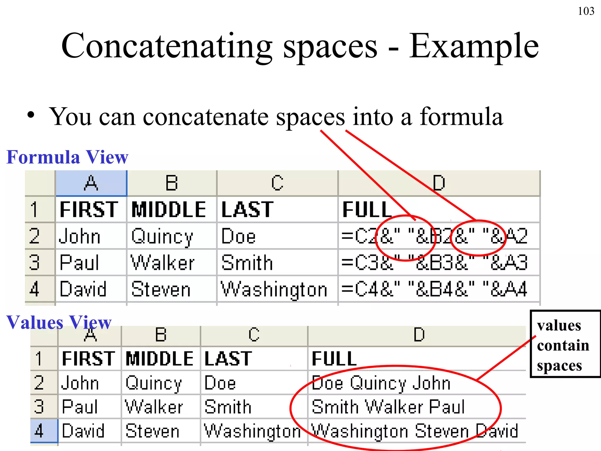 103

Concatenating spaces - Example
• You can concatenate spaces into a formula
Formula View

Values View

values
contain
spaces

 