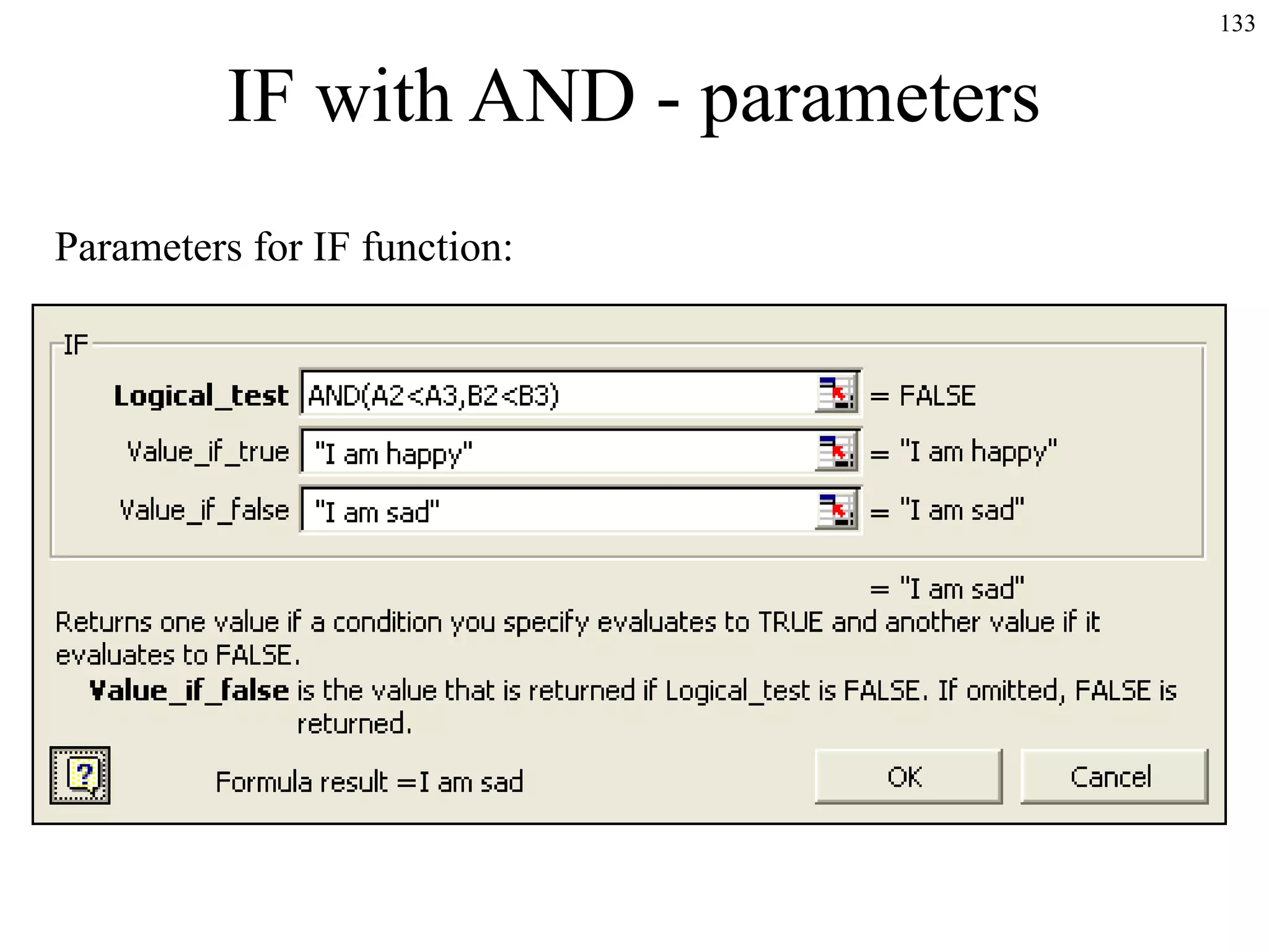 133

IF with AND - parameters
Parameters for IF function:

 