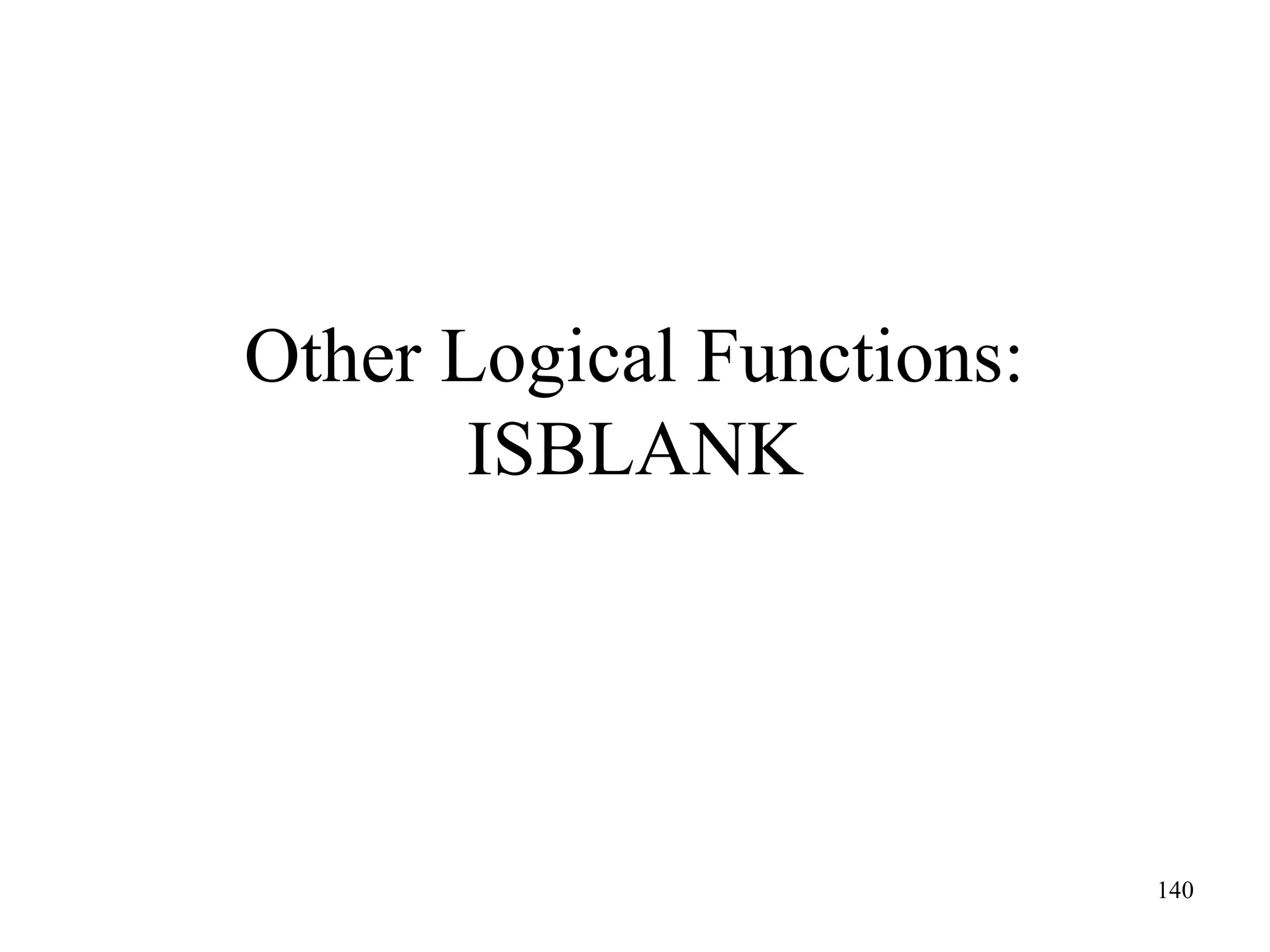 Other Logical Functions:
ISBLANK

140

 