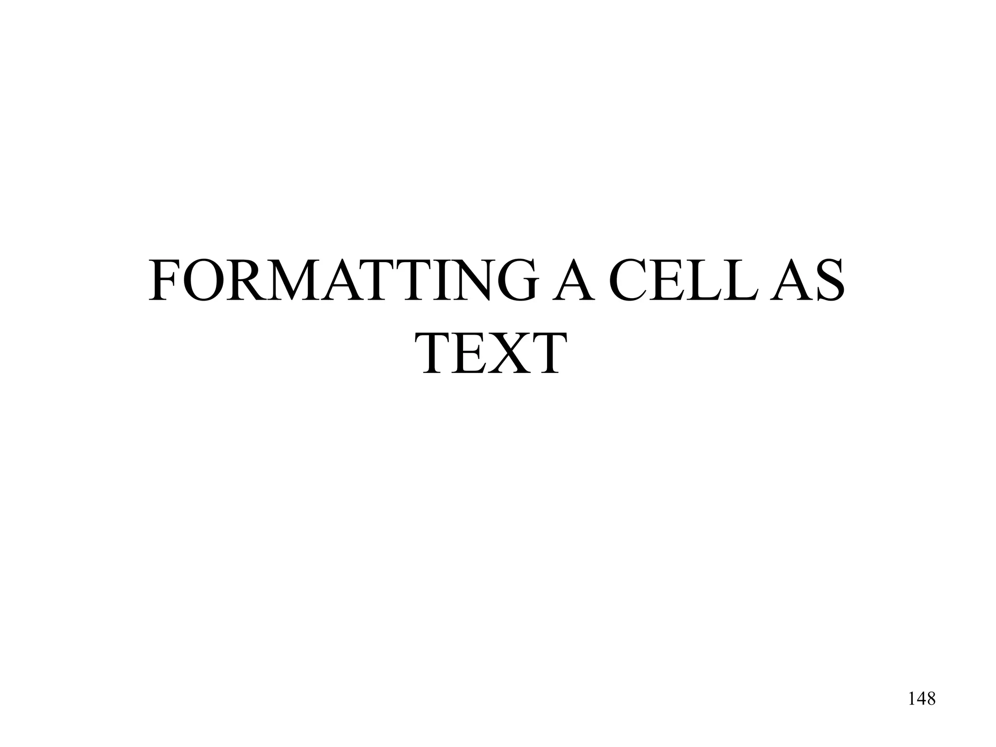 FORMATTING A CELL AS
TEXT

148

 