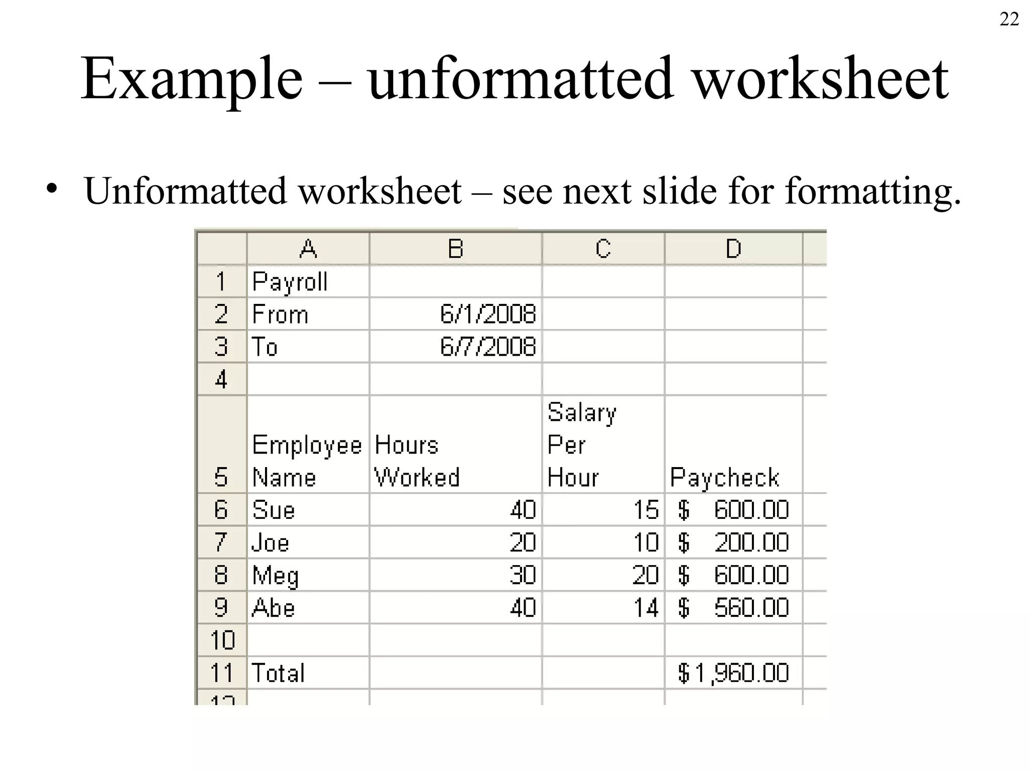 22

Example – unformatted worksheet
• Unformatted worksheet – see next slide for formatting.

 