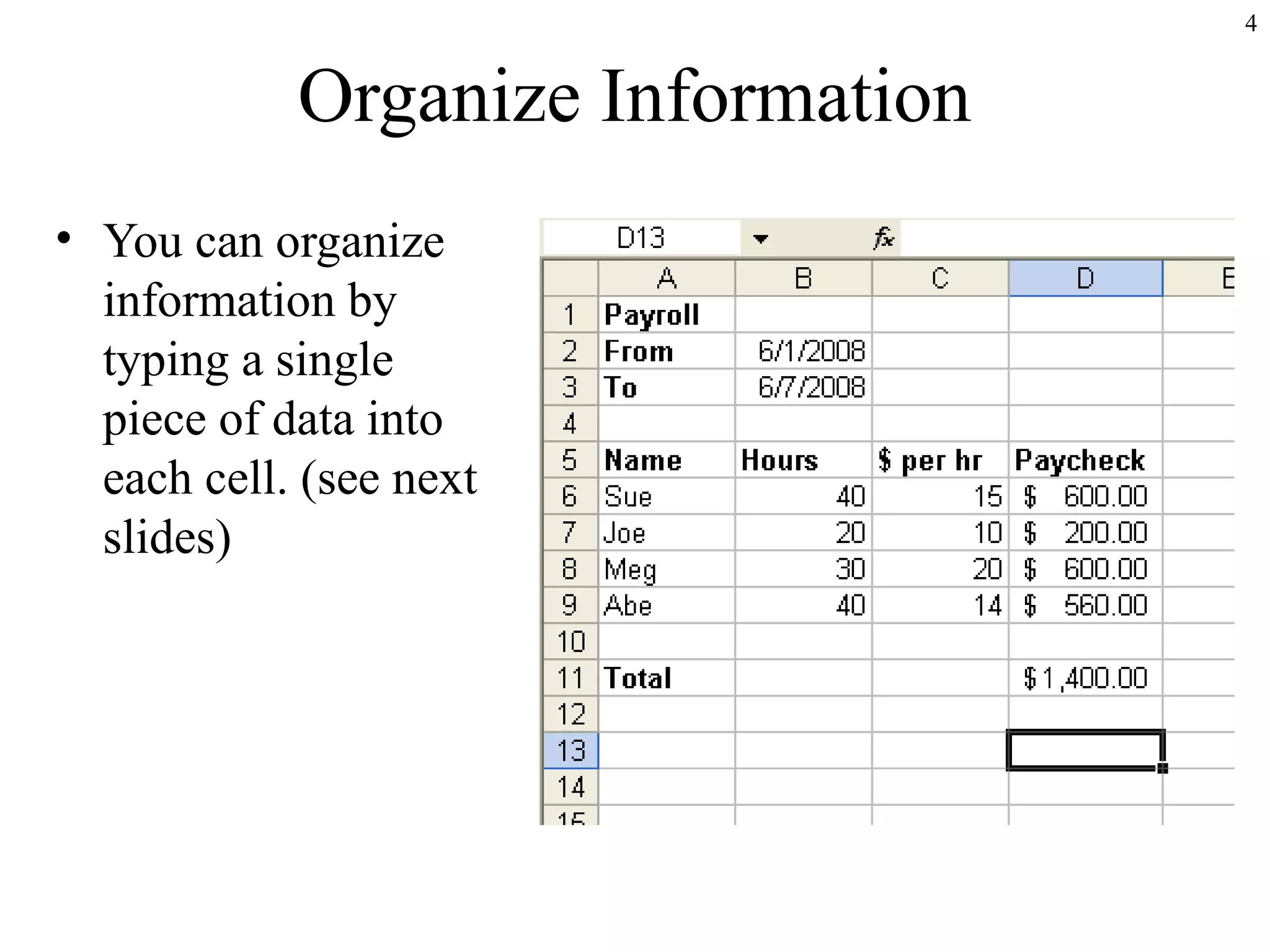 4

Organize Information
• You can organize
information by
typing a single
piece of data into
each cell. (see next
slides)

 