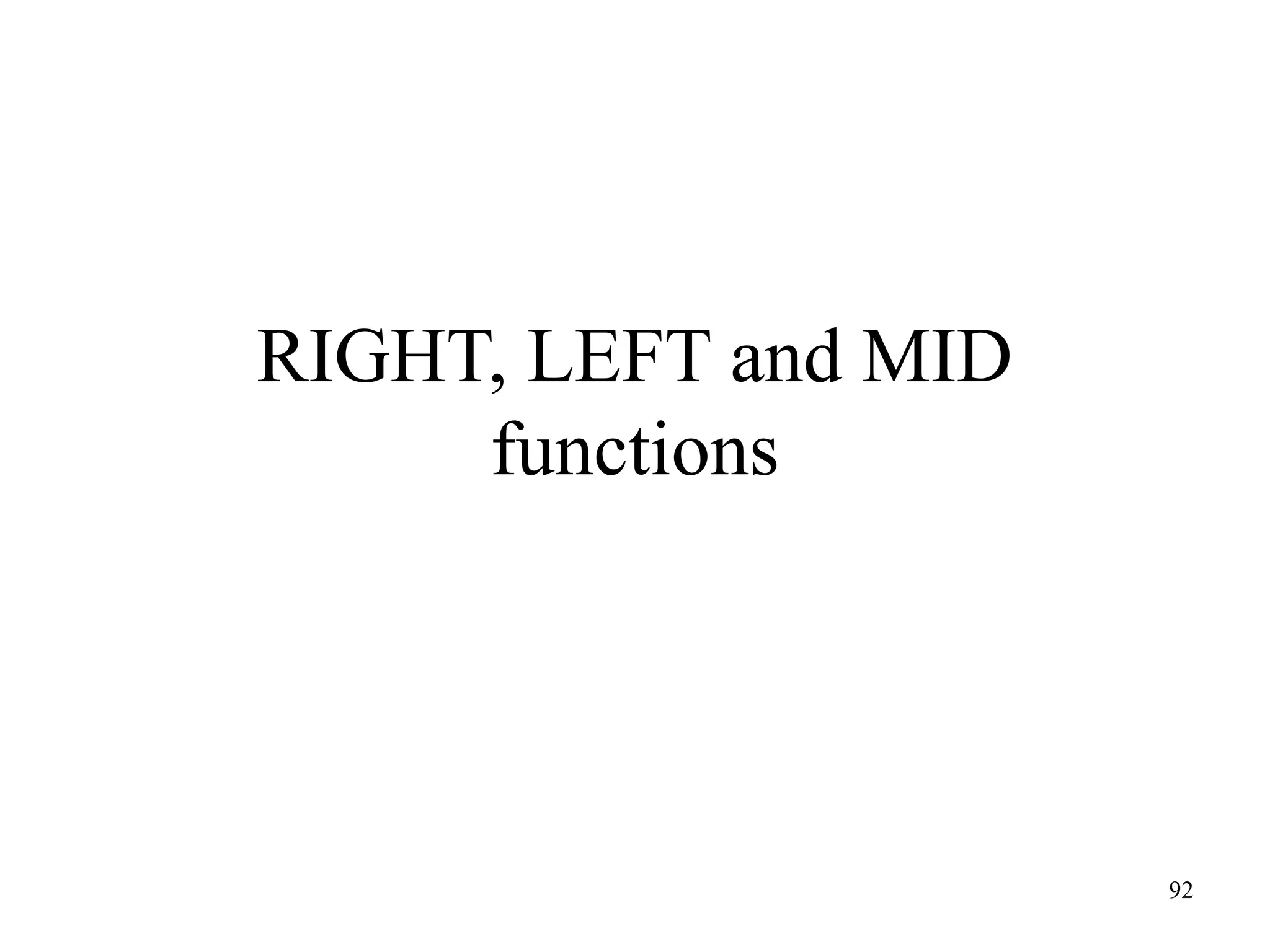 RIGHT, LEFT and MID
functions

92

 