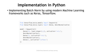 Implementation in Python
• Implementing Batch Norm by using modern Machine Learning
frameworks such as Keras, Tensorflow.
CCS355 Neural Networks and Deep Learning
 